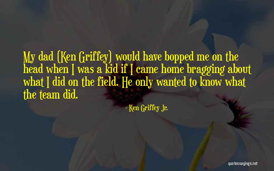 Home Team Quotes By Ken Griffey Jr. Home Team Quotes By Ken Griffey Jr.