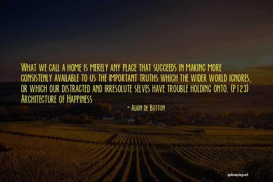 Home Truths Quotes By Alain De Botton