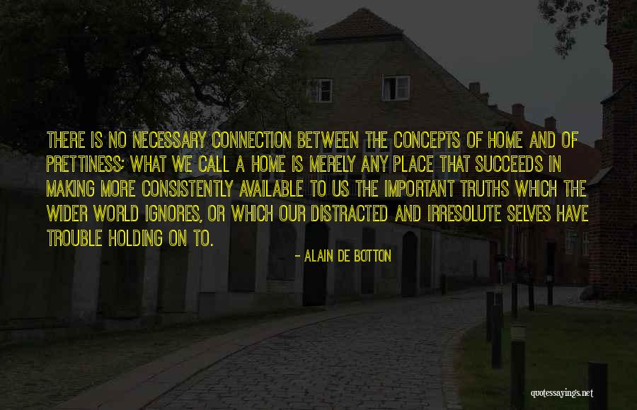 Home Truths Quotes By Alain De Botton