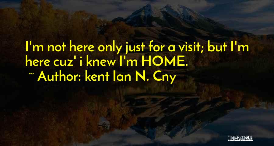 Home Visit Quotes By Kent Ian N. Cny