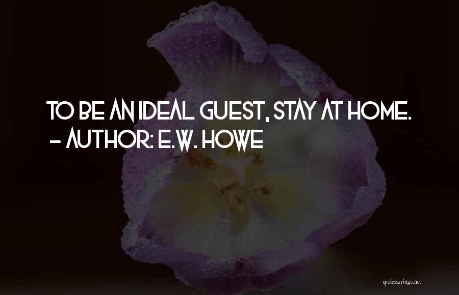 Home Visiting Quotes By E.W. Howe