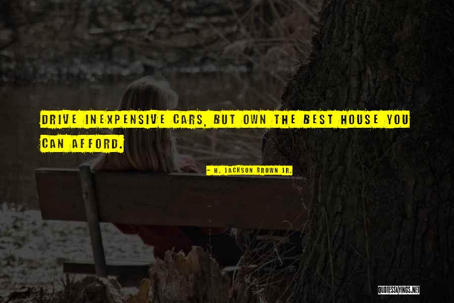 Home What Can I Afford Quotes By H. Jackson Brown Jr. Home What Can I Afford Quotes By H. Jackson Brown Jr.