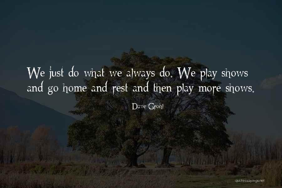 Home What Quotes By Dave Grohl Home What Quotes By Dave Grohl