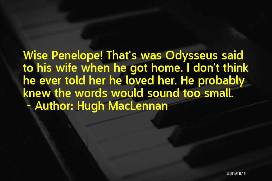 Home Wise Quotes By Hugh MacLennan