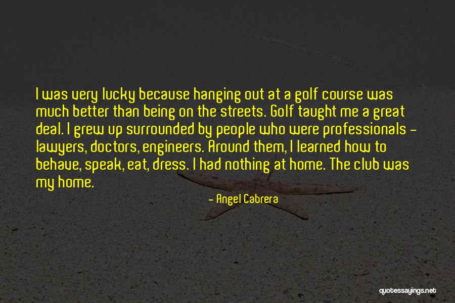 Home You Grew Up In Quotes By Angel Cabrera