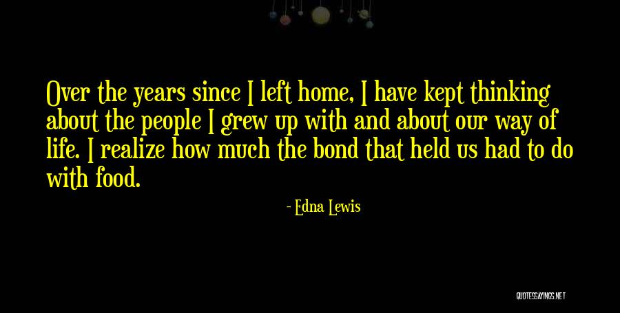 Home You Grew Up In Quotes By Edna Lewis Home You Grew Up In Quotes By Edna Lewis