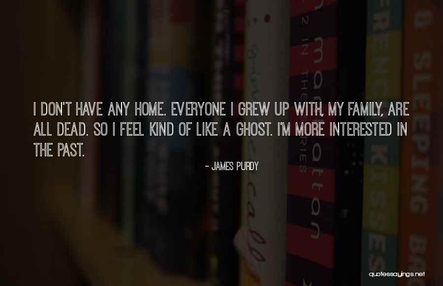 Home You Grew Up In Quotes By James Purdy