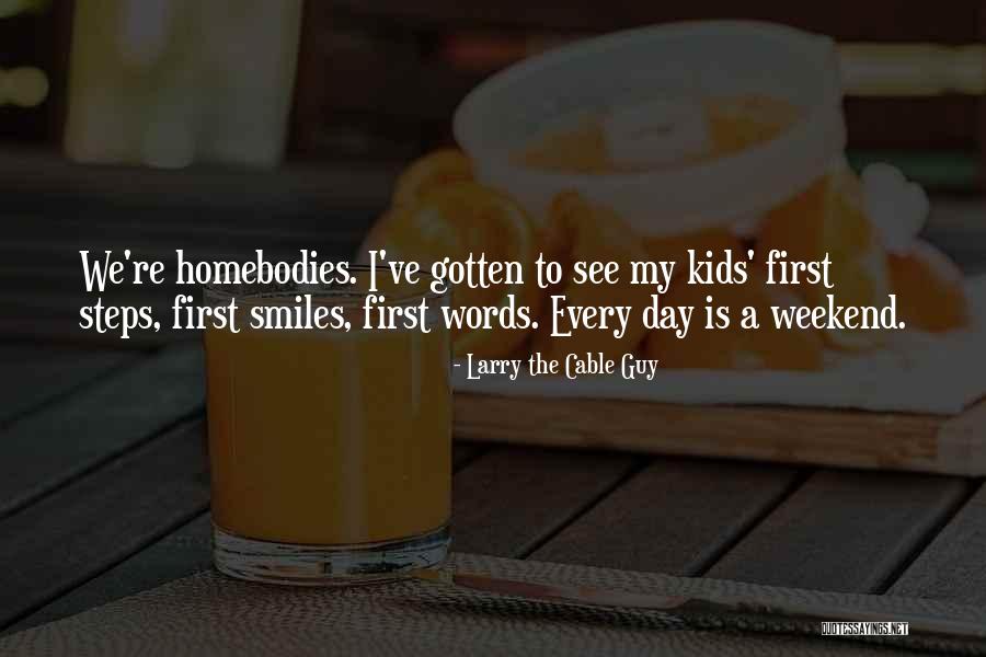 Homebodies Quotes By Larry The Cable Guy Homebodies Quotes By Larry The Cable Guy
