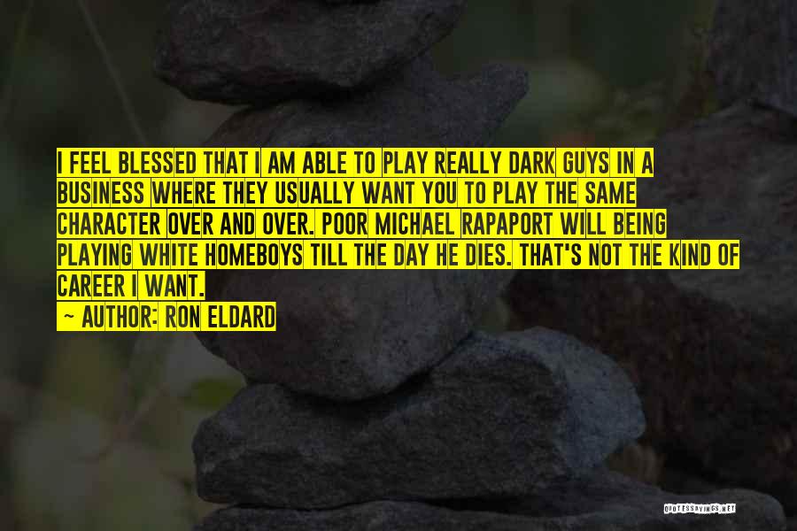 Homeboys Quotes By Ron Eldard
