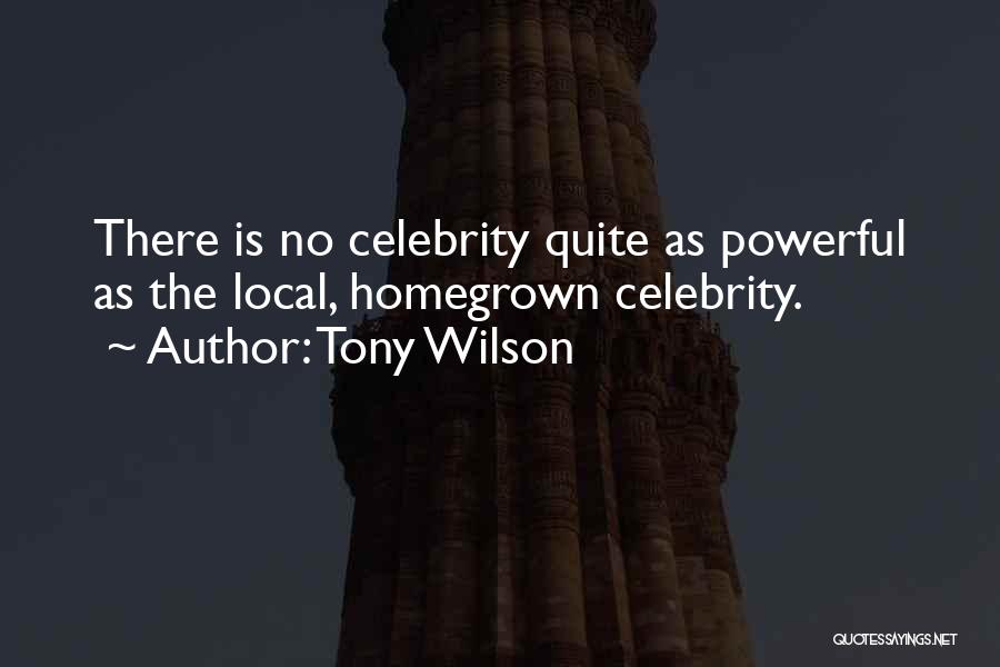 Homegrown Quotes By Tony Wilson