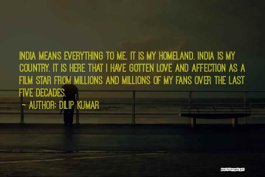 Homeland Love Quotes By Dilip Kumar