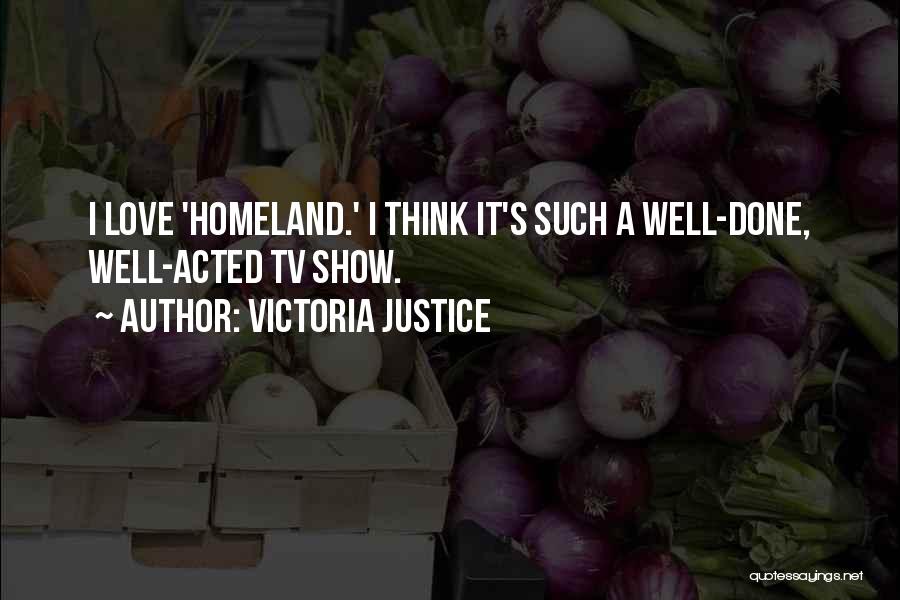 Homeland Love Quotes By Victoria Justice