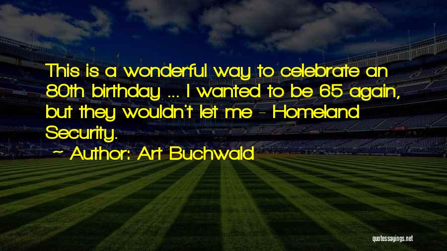 Homeland Security Quotes By Art Buchwald