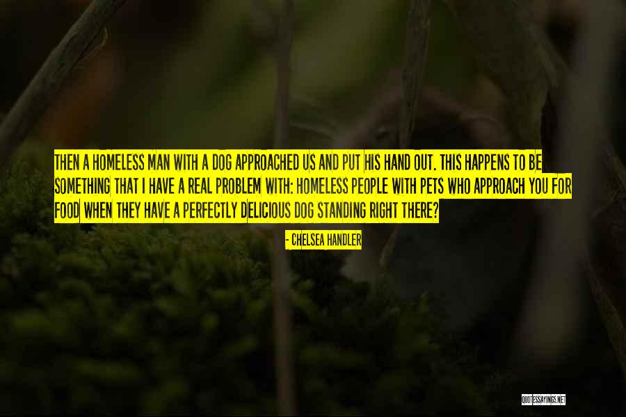 Homeless Pets Quotes By Chelsea Handler Homeless Pets Quotes By Chelsea Handler