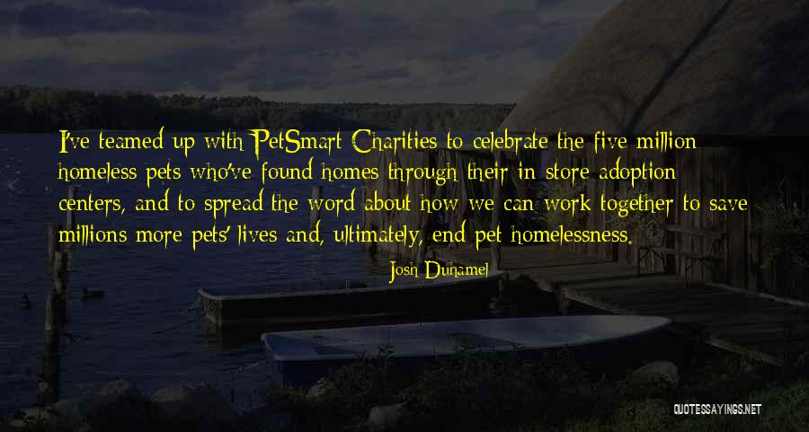 Homeless Pets Quotes By Josh Duhamel Homeless Pets Quotes By Josh Duhamel
