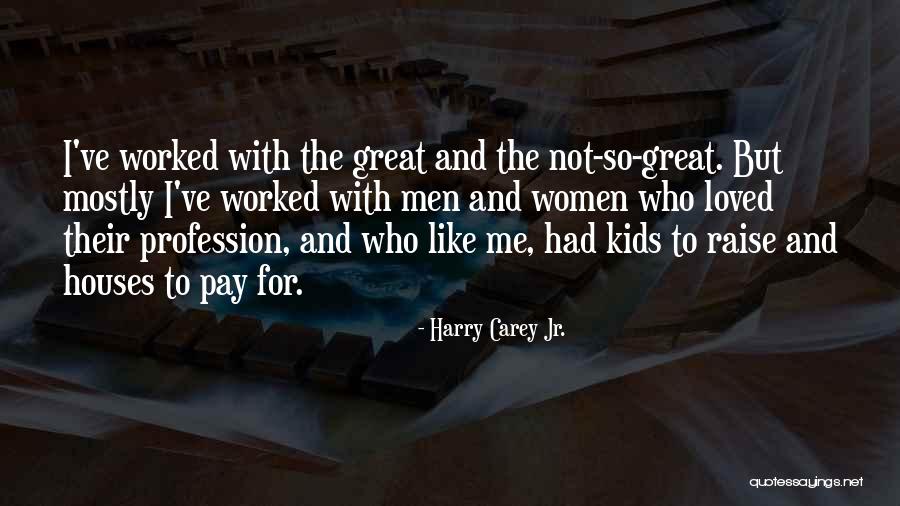 Homely Women Quotes By Harry Carey Jr. Homely Women Quotes By Harry Carey Jr.