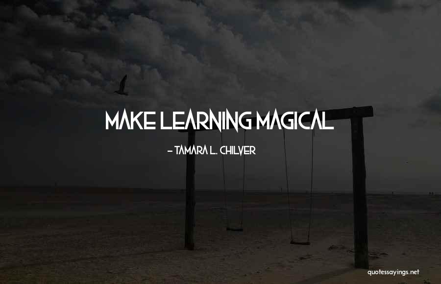 Homeschool Quotes By Tamara L. Chilver Homeschool Quotes By Tamara L. Chilver