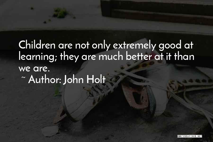 Homeschooling Education Quotes By John Holt