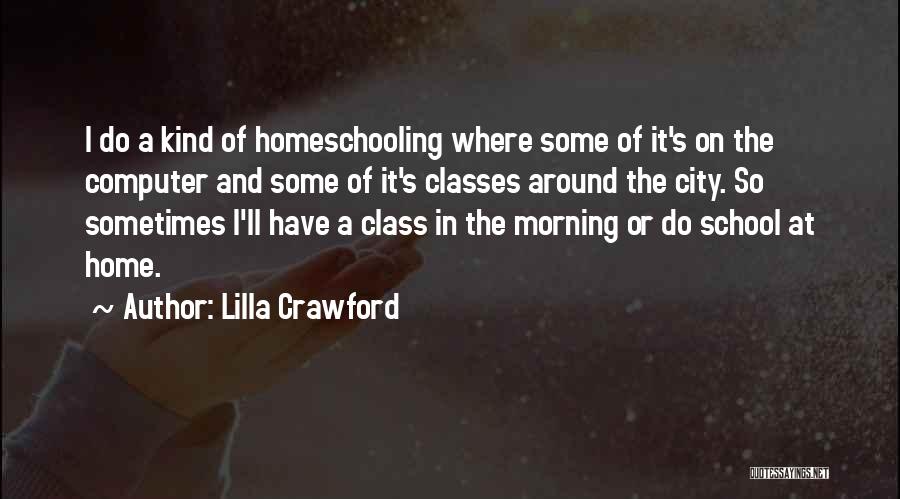 Homeschooling Quotes By Lilla Crawford