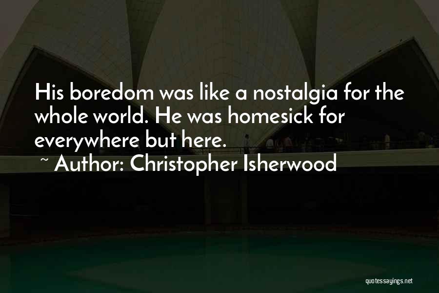 Homesick Quotes By Christopher Isherwood