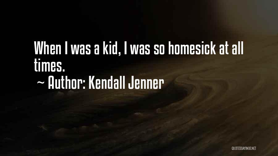 Homesick Quotes By Kendall Jenner