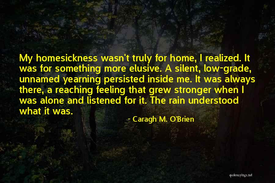 Homesickness Quotes By Caragh M. O'Brien Homesickness Quotes By Caragh M. O'Brien