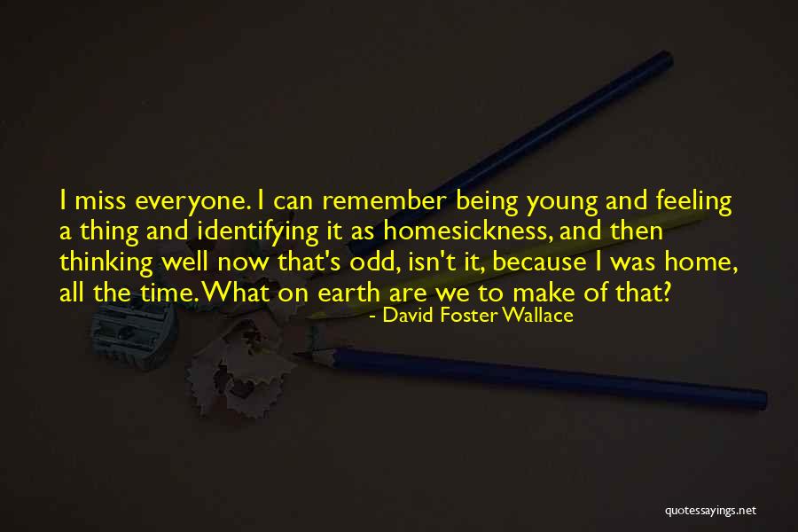 Homesickness Quotes By David Foster Wallace