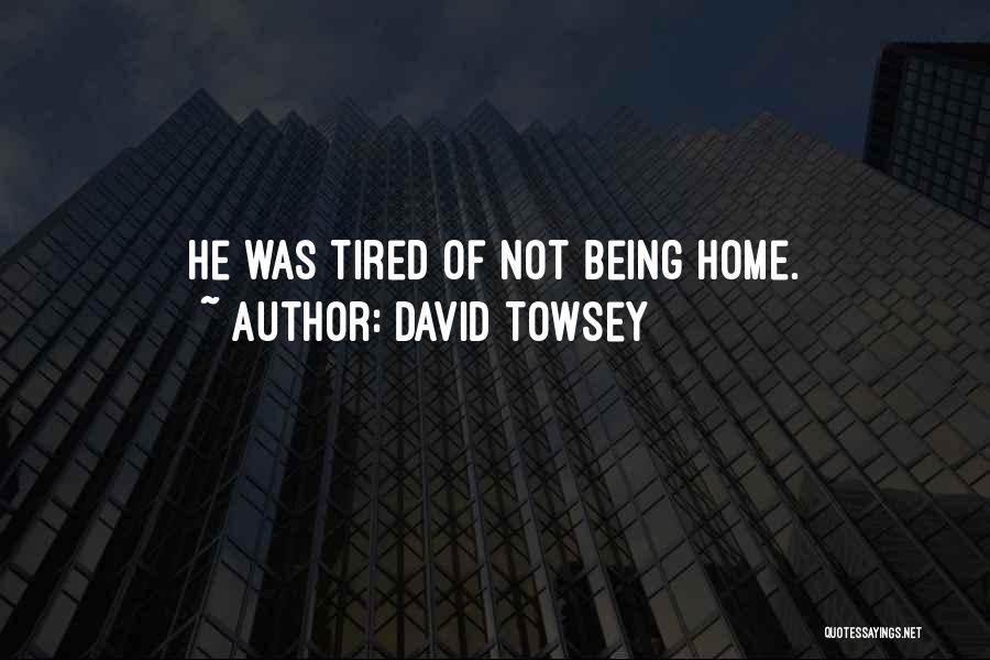 Homesickness Quotes By David Towsey