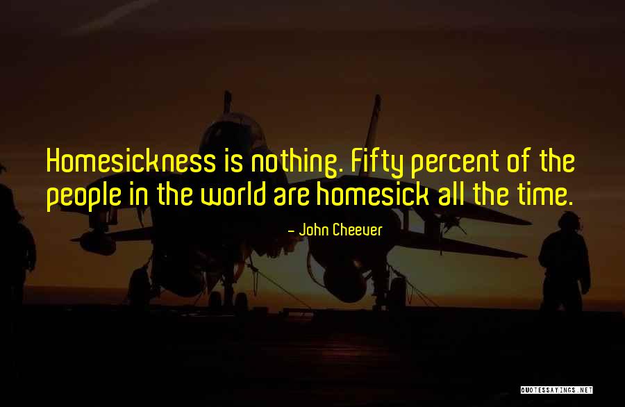 Homesickness Quotes By John Cheever