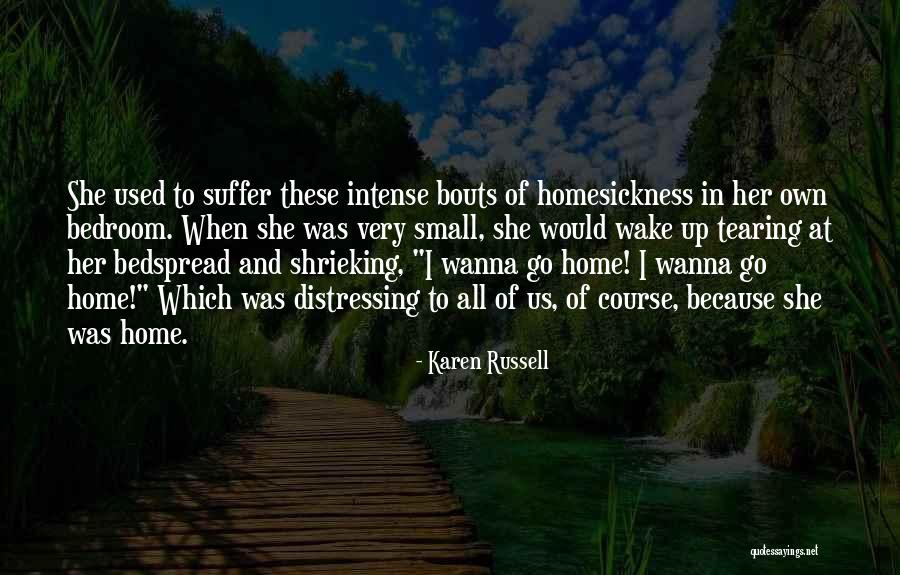 Homesickness Quotes By Karen Russell