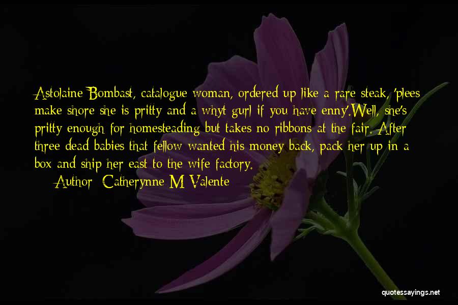 Homesteading Quotes By Catherynne M Valente