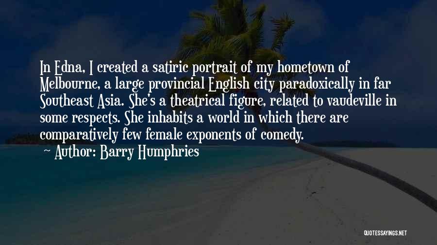 Hometown Quotes By Barry Humphries