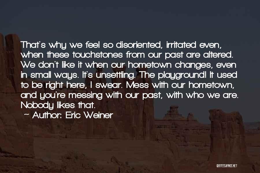 Hometown Quotes By Eric Weiner