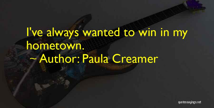 Hometown Quotes By Paula Creamer