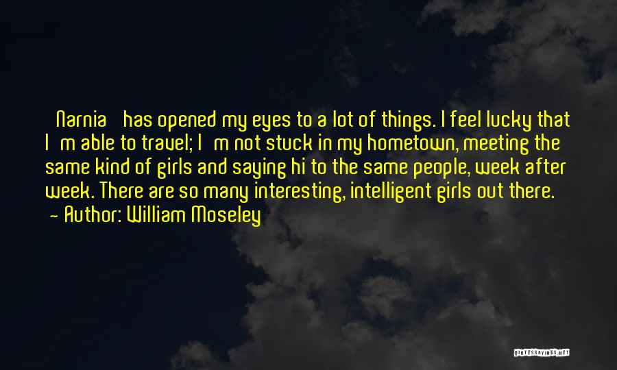 Hometown Quotes By William Moseley