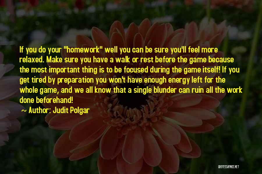 Homework Quotes By Judit Polgar