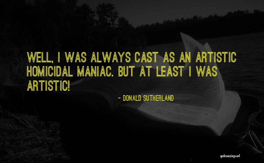 Homicidal Quotes By Donald Sutherland Homicidal Quotes By Donald Sutherland