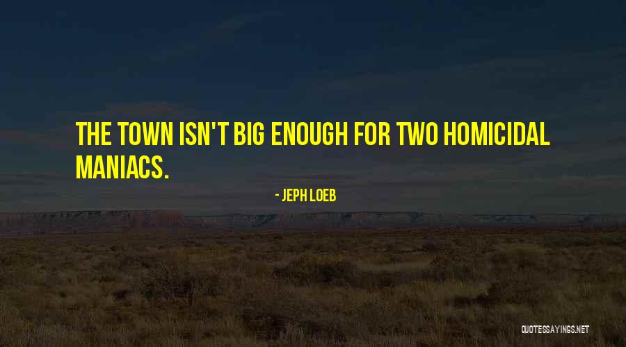 Homicidal Quotes By Jeph Loeb Homicidal Quotes By Jeph Loeb