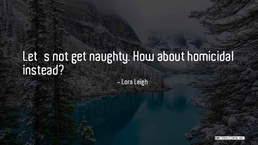 Homicidal Quotes By Lora Leigh Homicidal Quotes By Lora Leigh