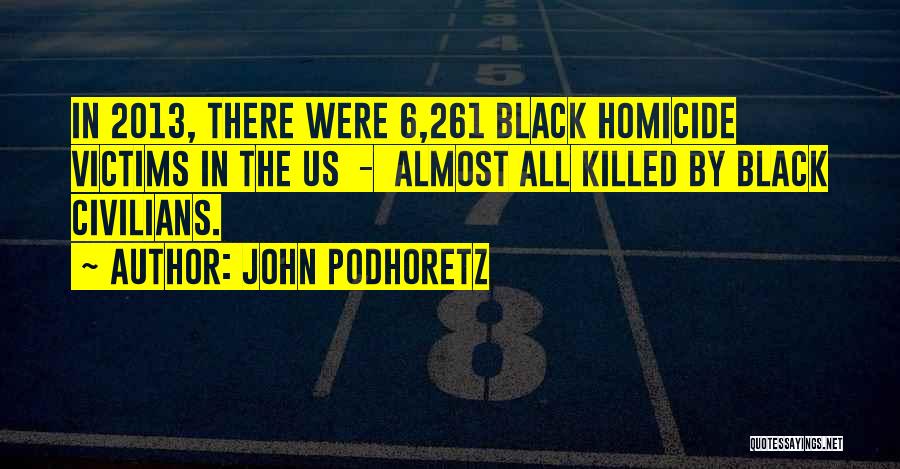 Homicide Victims Quotes By John Podhoretz