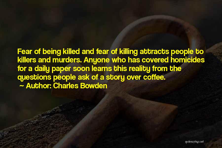 Homicides Quotes By Charles Bowden
