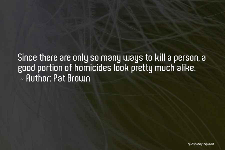 Homicides Quotes By Pat Brown