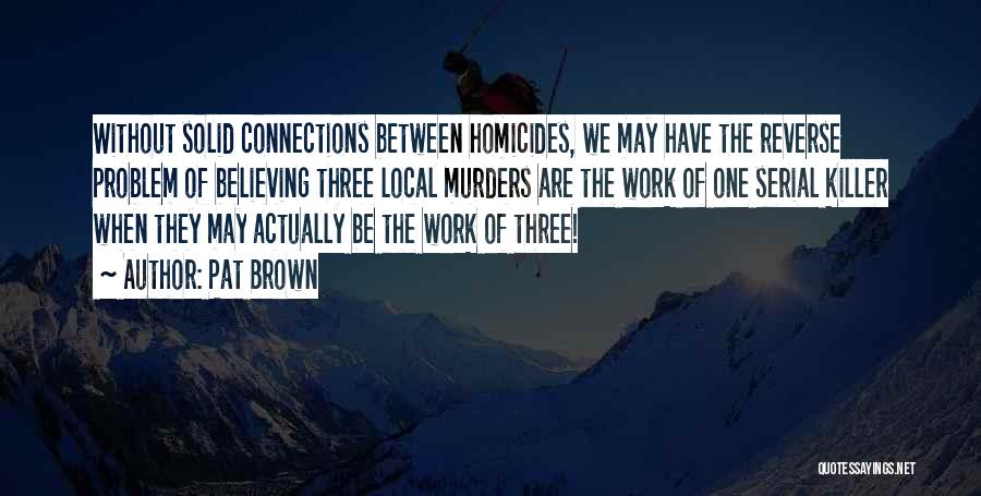 Homicides Quotes By Pat Brown