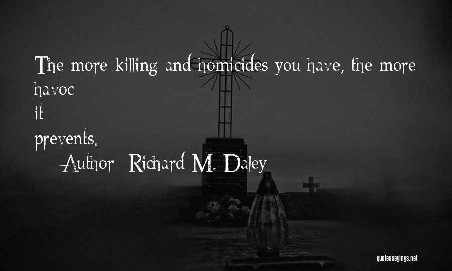 Homicides Quotes By Richard M. Daley