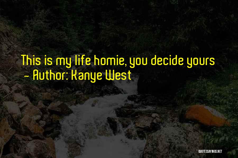 Homie Quotes By Kanye West