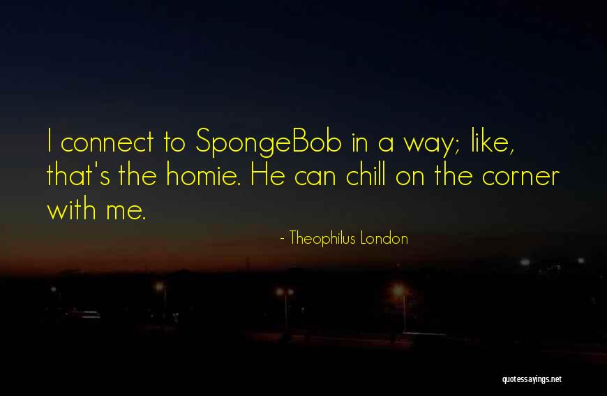 Homie Quotes By Theophilus London