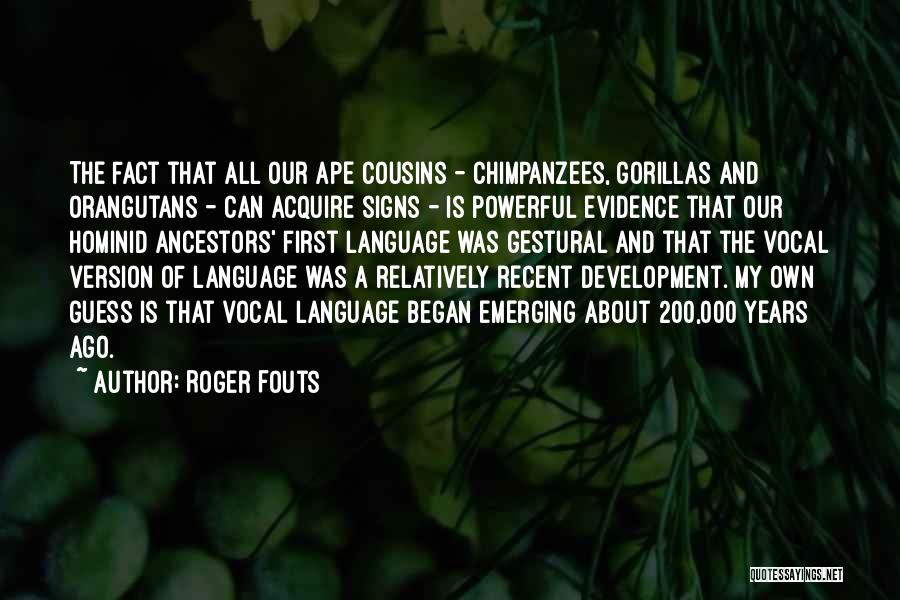 Hominid Quotes By Roger Fouts