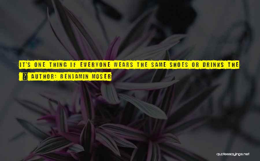 Homogeneity Quotes By Benjamin Moser