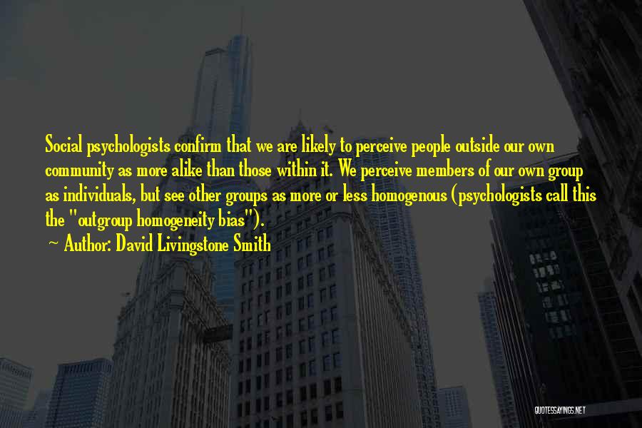 Homogeneity Quotes By David Livingstone Smith