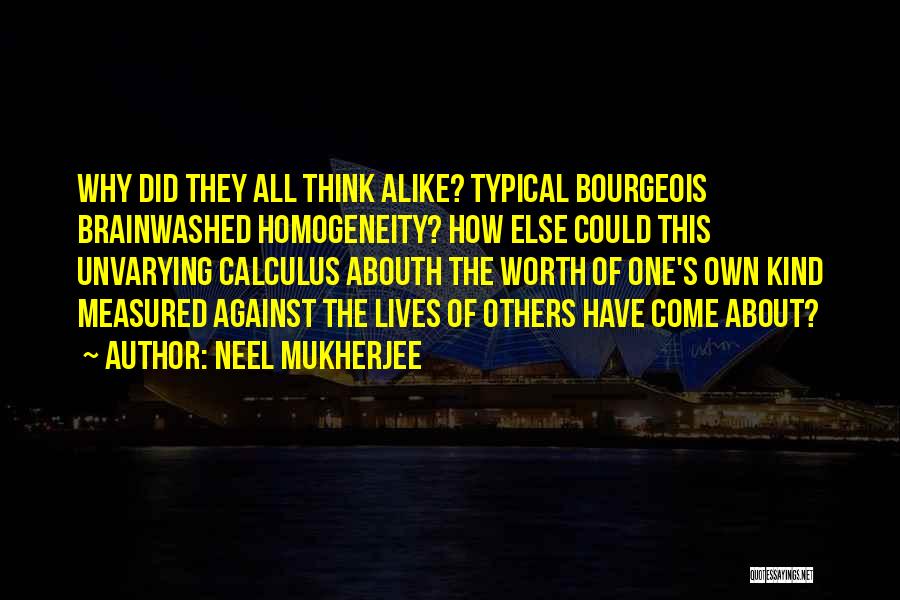 Homogeneity Quotes By Neel Mukherjee